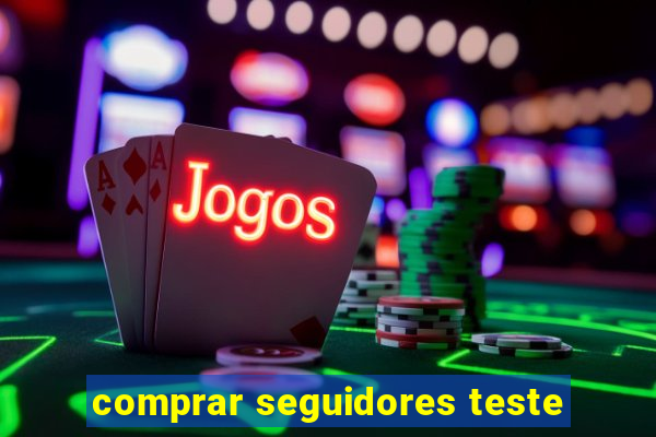 comprar seguidores teste